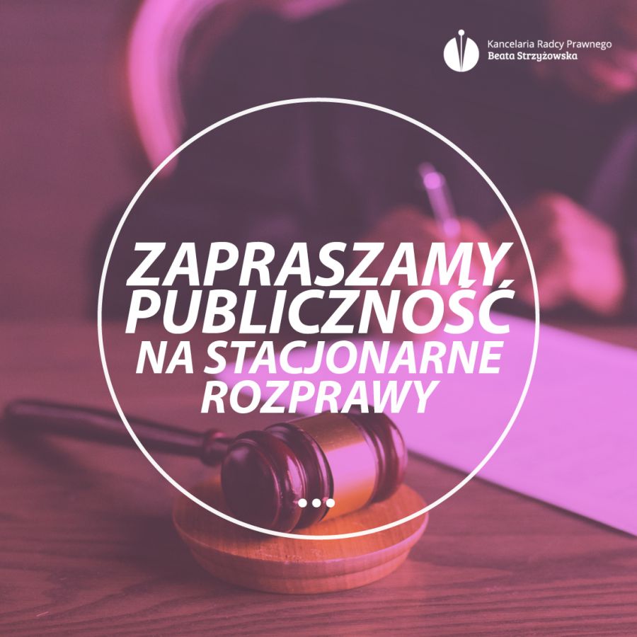 ZAPRASZAMY PUBLICZNOŚĆ NA NADCHODZĄCE ROZPRAWY!